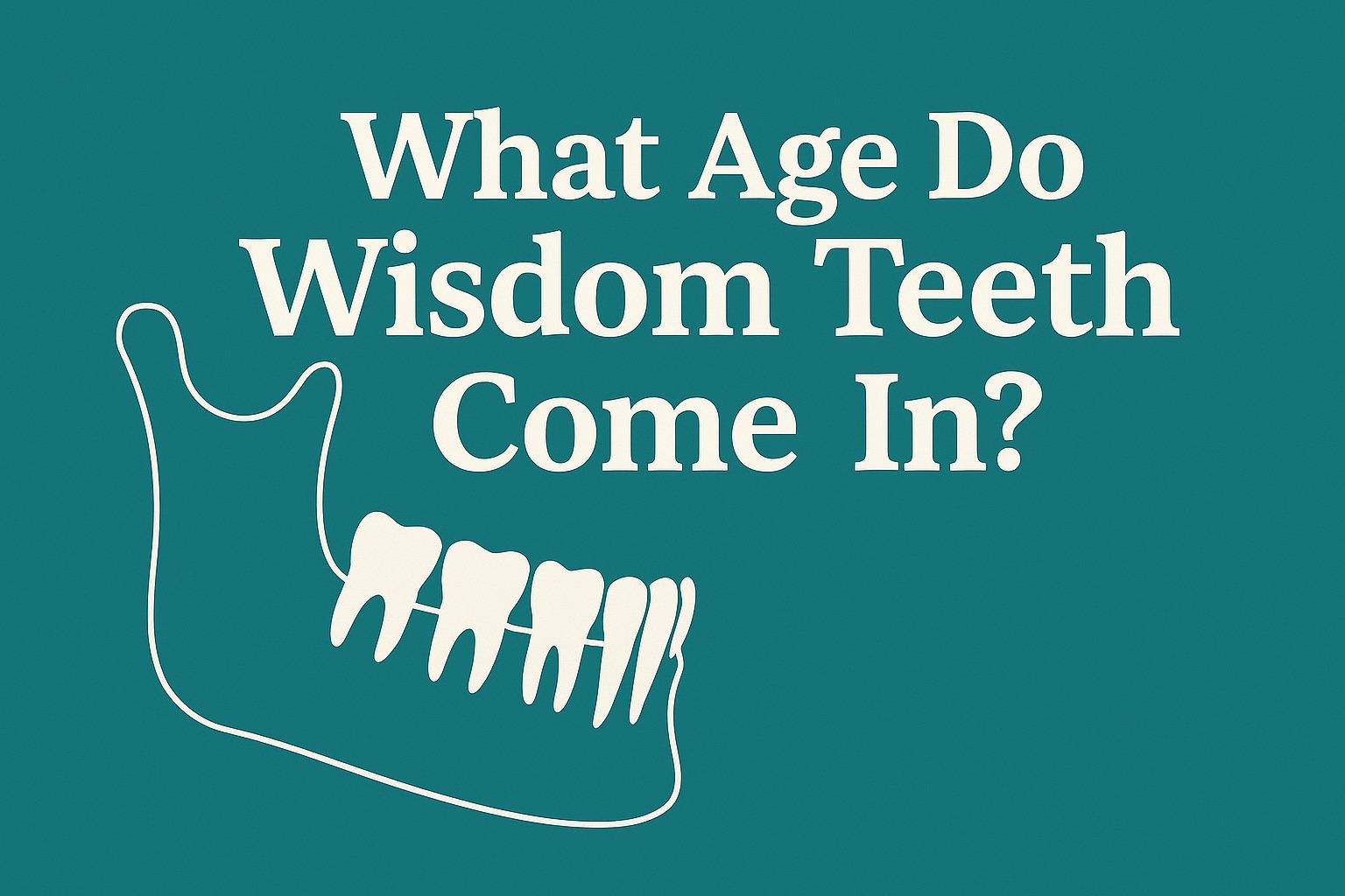 What Age Do Wisdom Teeth Come in